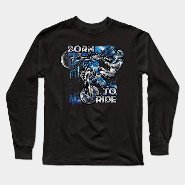 Born To Ride Long Sleeve T-Shirt by OffRoadStyles